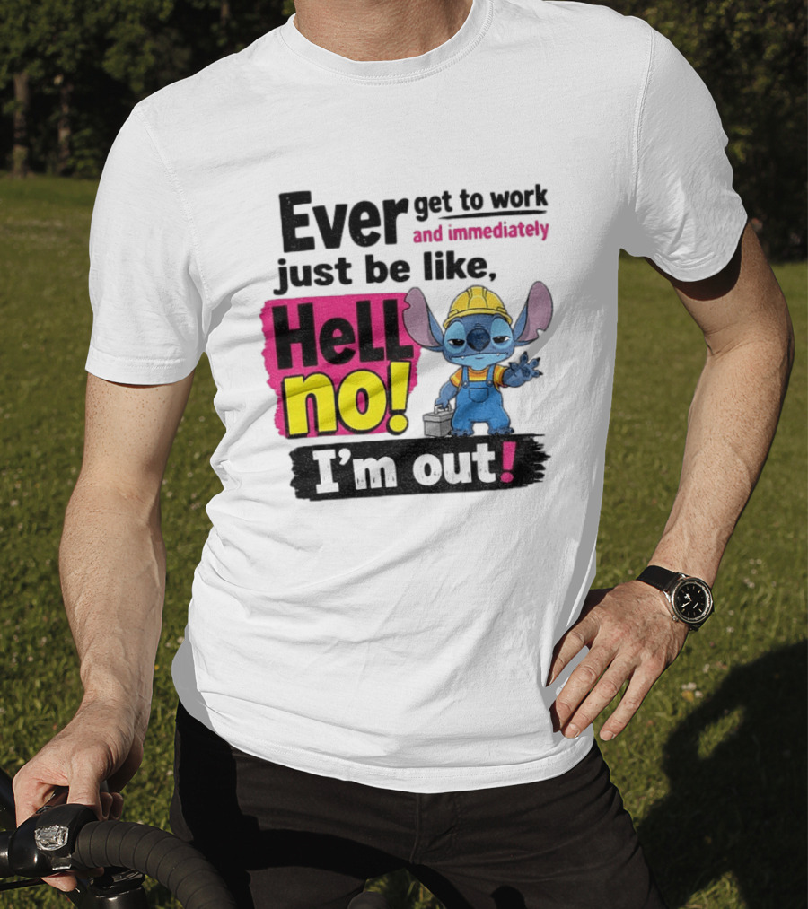 Stitch Ever Get To Work Just Be Like Hell No I'm Out T-Shirt