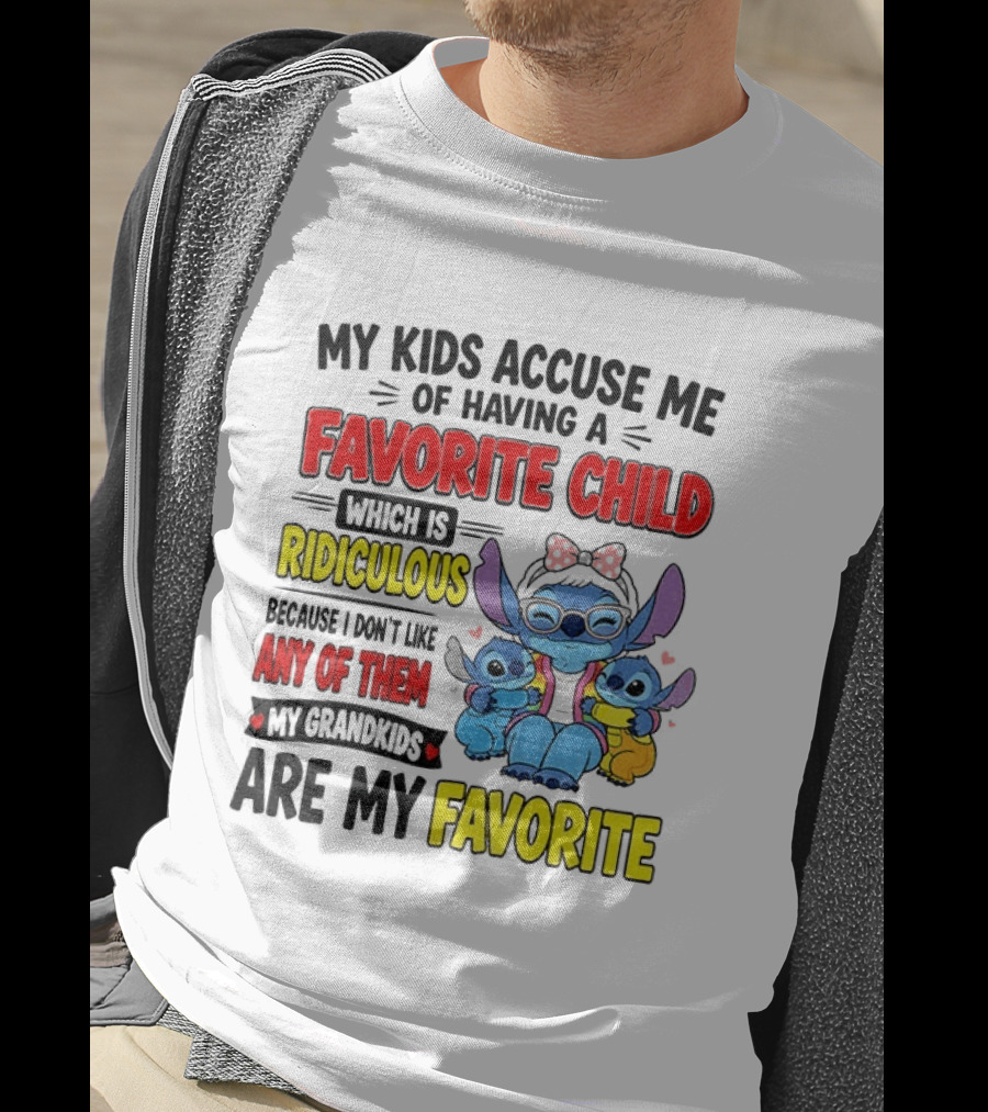 My Kids Accuse Me Of Having A Favorite Child Which Is Ridiculous Because I Love Like Any Of Them My Grandkids Are My Favorite Stitch T-Shirt