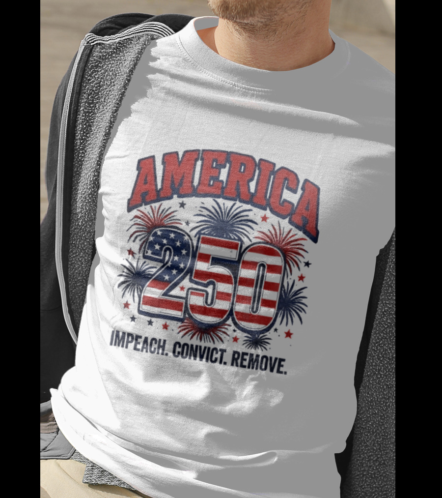 America 250 USA Flag Fireworks Impeach Convict Remove Patriotic Stars T-Shirt
