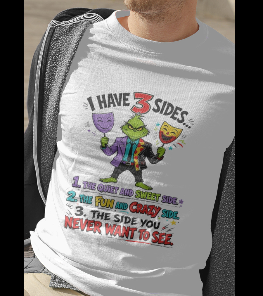 I Have 3 Sides The Quiet And Sweet Fun Crazy Side You Never Want To See Grinch Dr. Seuss T-Shirt