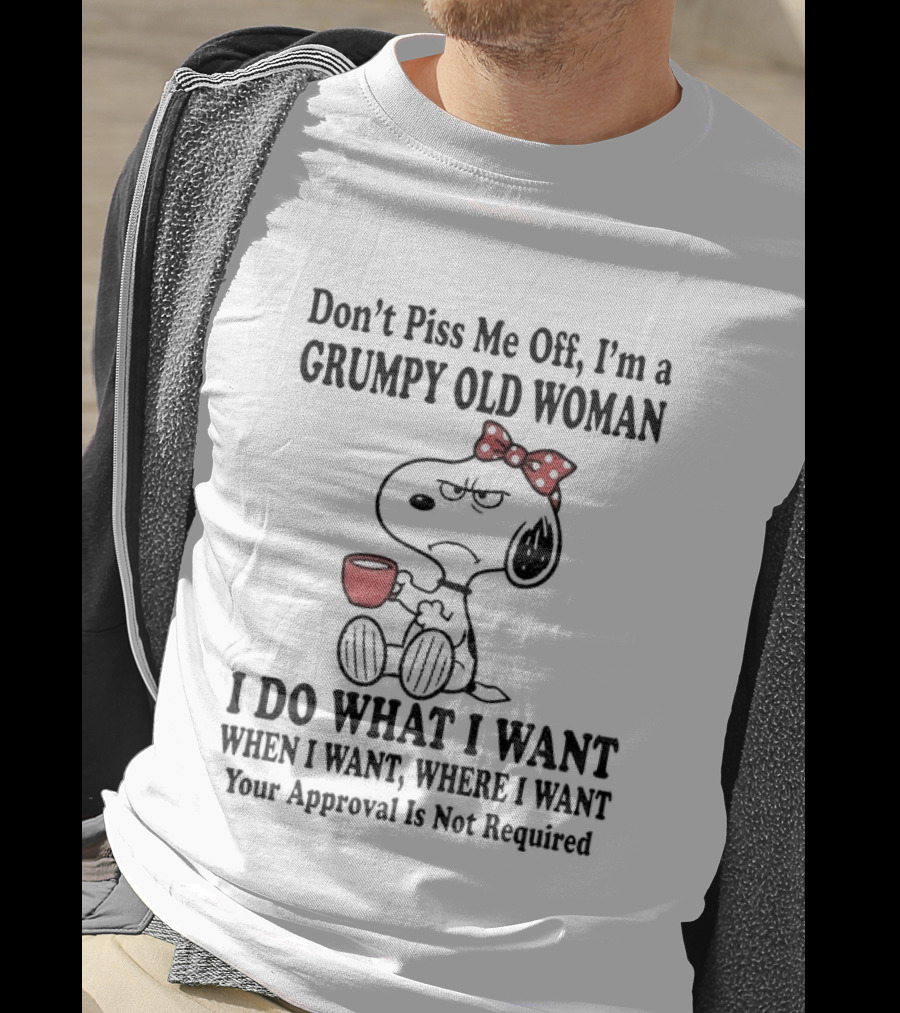 Snoopy Dog Cartoon Don't Piss Me Off I'm A Grumpy Old Woman I Do What I Want Approval Not Required T-Shirt