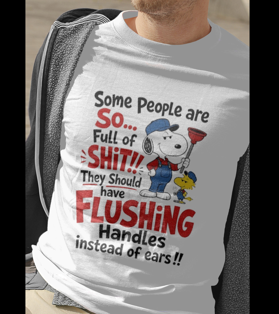 Snoopy Woodstock Plumber Some People Are So Full Of Shit They Should Have Flushing Handles Instead Of Ears T-Shirt