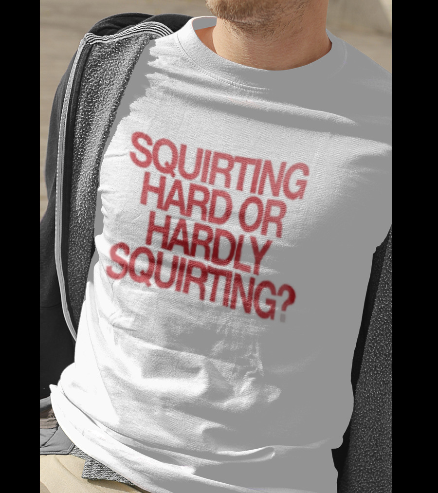 Squirting Hard Or Hardly Squirting Question Mark Bold Red T-Shirt