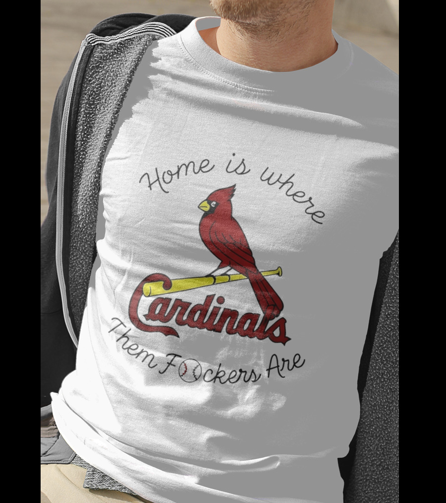St Louis Cardinals Home Is Where Them Fockers Are T-Shirt