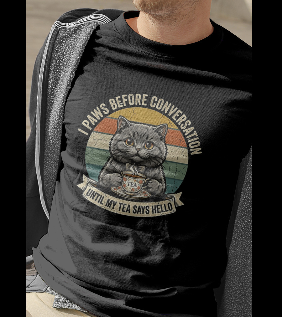 I Paws Before Conversation Cat With Tea Says Hello T-Shirt