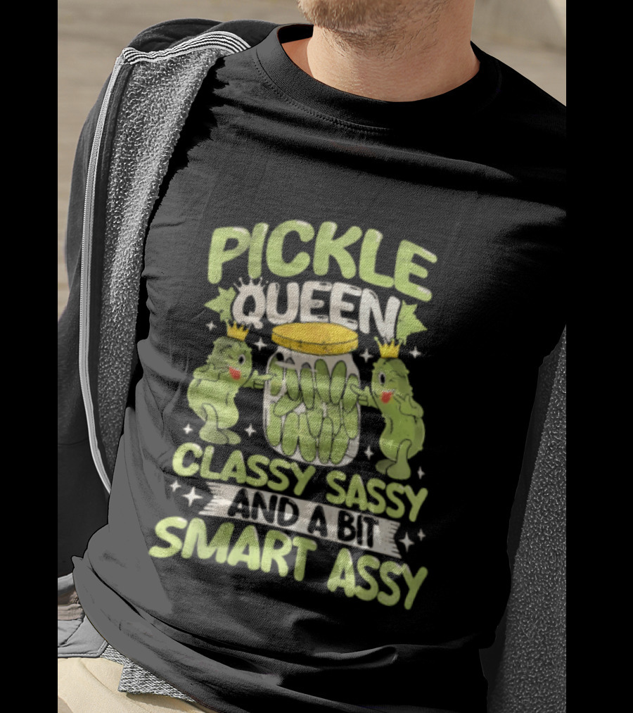 Pickle Queen Classy Sassy And A Bit Smart Assy Funny Pickle Lover T-Shirt
