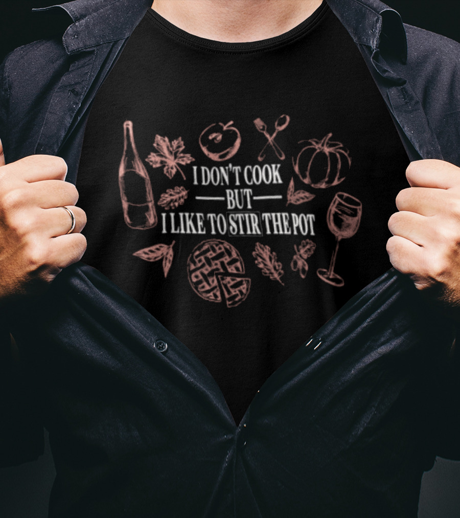 I Don't Cook But I Like To Stir The Pot Bottle Utensils Pumpkin Thanksgiving Pie Fall T-Shirt