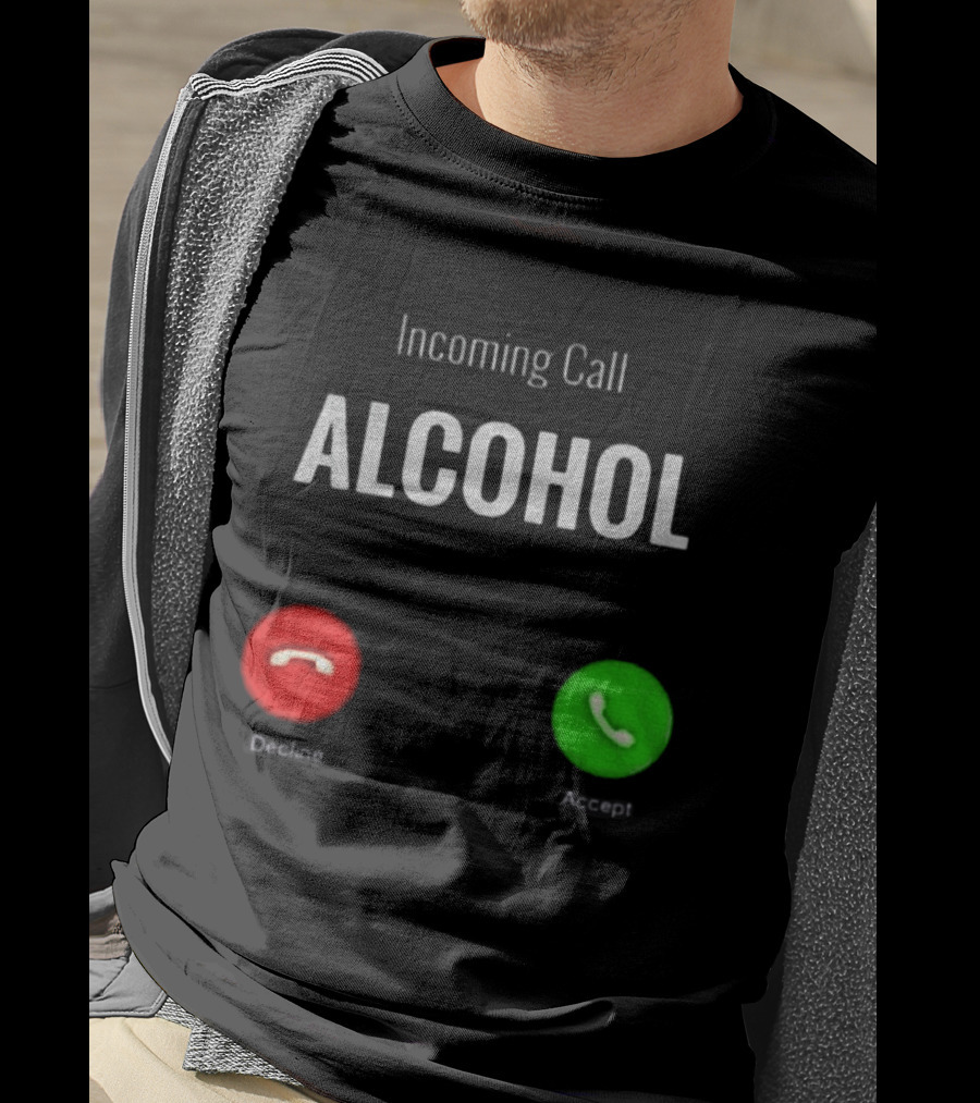 Incoming Call Alcohol Humor Accept Or Decline T-Shirt