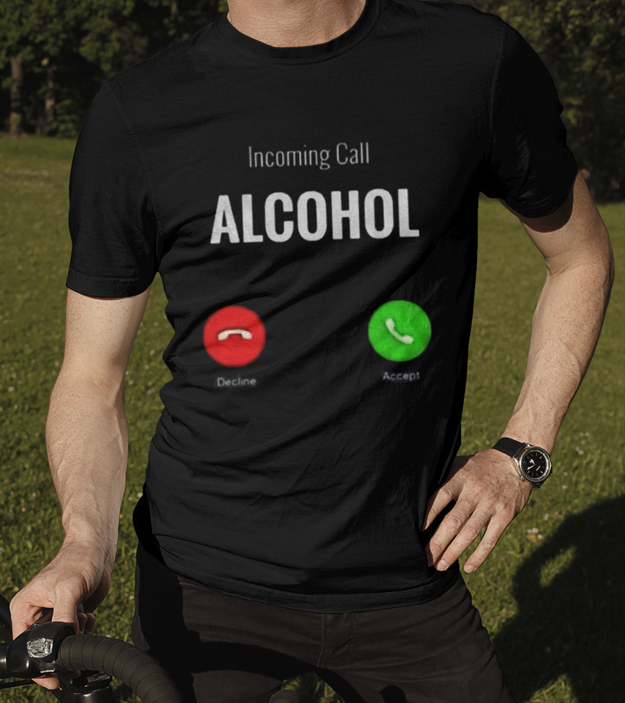 Incoming Call Alcohol Humor Accept Or Decline T-Shirt