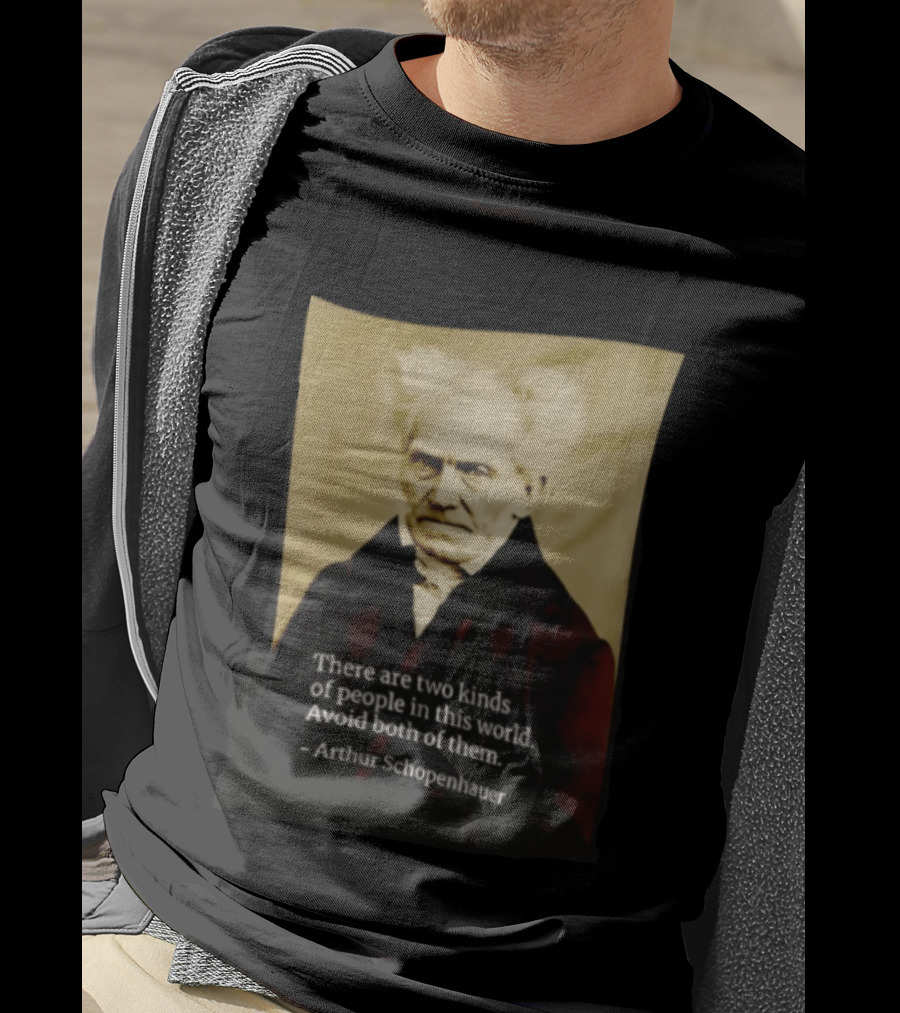 Arthur Schopenhauer There Are Two Kinds Of People Avoid Both Philosophy T-Shirt