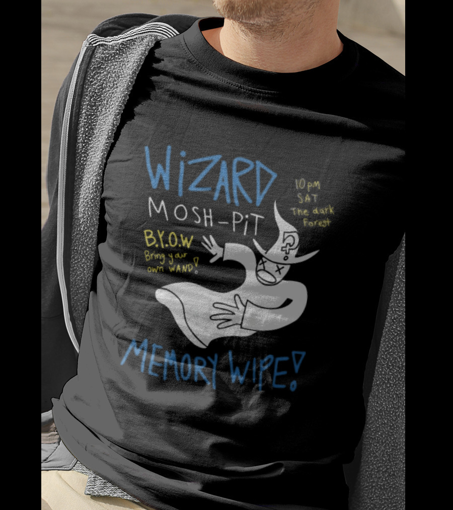 Wizard Mosh Pit Memory Wipe 10PM Saturday The Dark Forest Blow Bring Your Own Wand T-Shirt