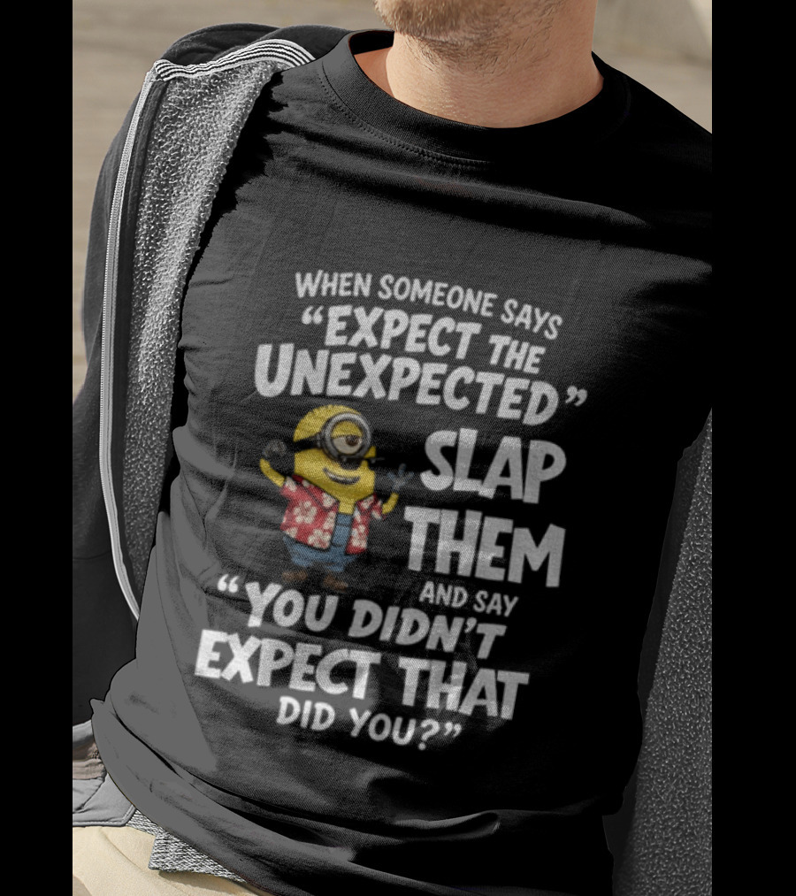 Minion Hawaii Outfit Expect The Unexpected Slap Them You Didn't Expect That Did You T-Shirt