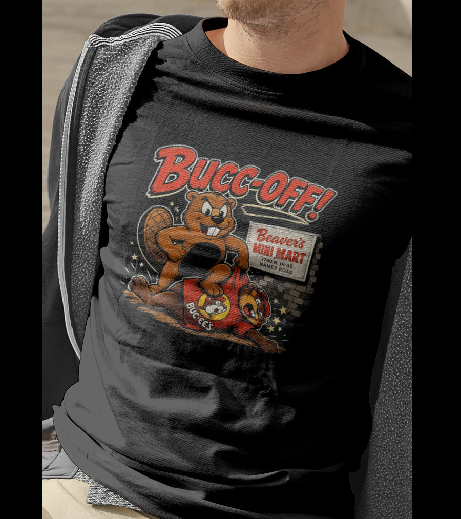 Bucc Off Beaver's Mini Mart 1740 N IH 35 Parody Buc Ee's Rivalry T-Shirt