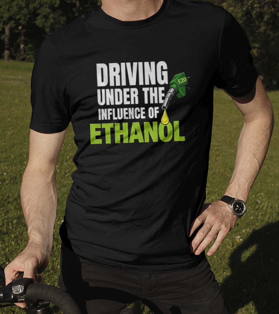 Driving Under The Influence Of Ethanol E20 Fuel Gas Pump T-Shirt
