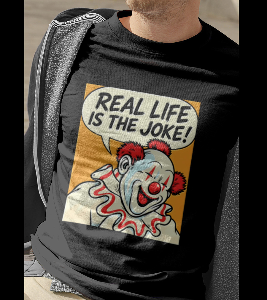 Real Life Is The Joke Clown Comic T-Shirt