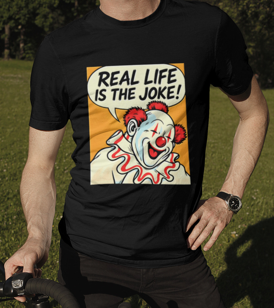 Real Life Is The Joke Clown Comic T-Shirt