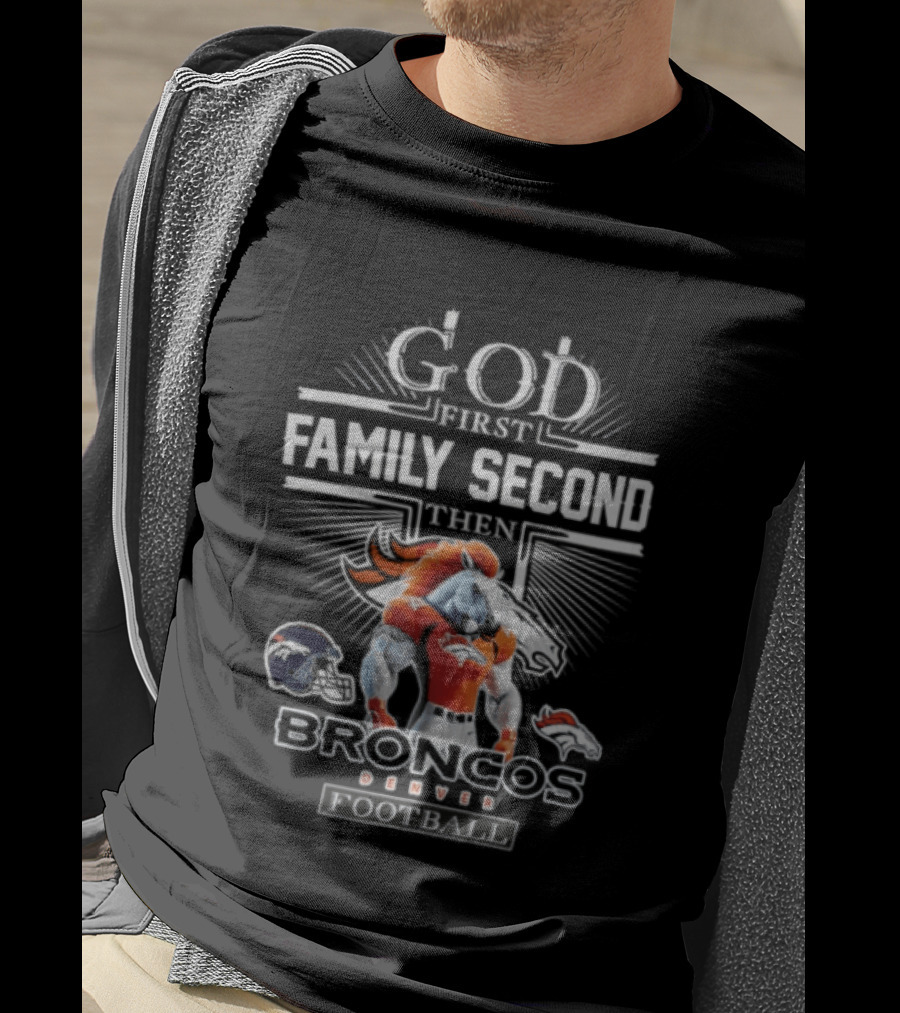 God First Family Second Then Broncos Denver Football T-Shirt
