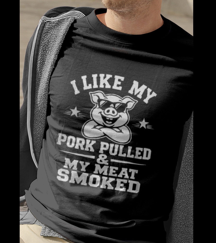 I Like My Pork Pulled My Meat Smoked Cartoon Pig Sunglasses Crossed Arms T-Shirt