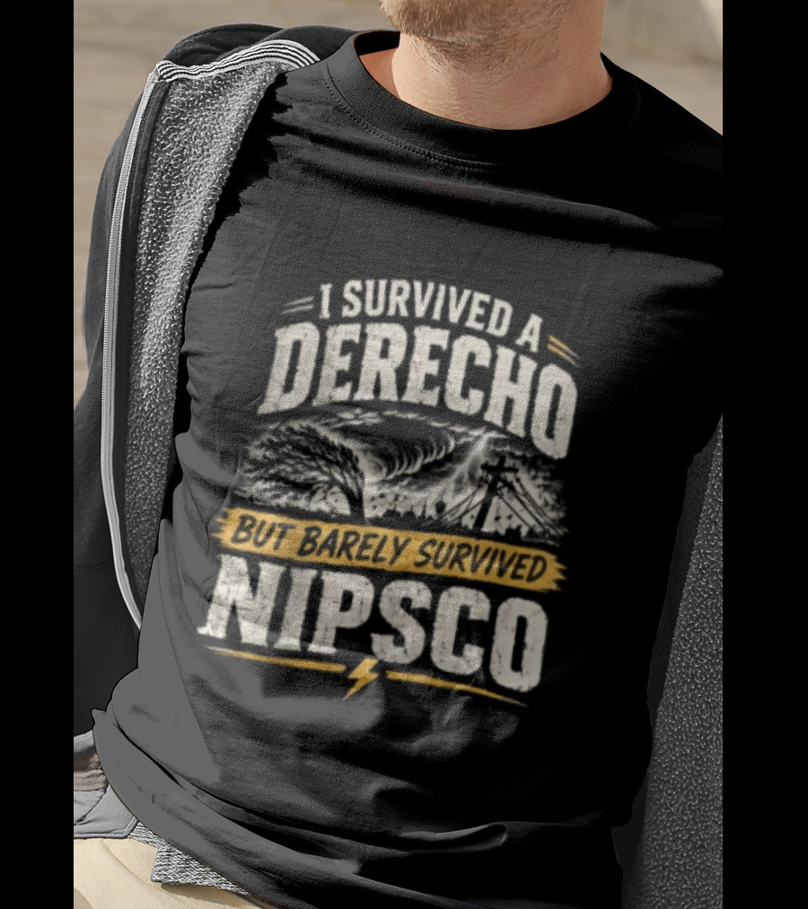 I Survived A Derecho But Barely Survived NIPSCO Weather Storm T-Shirt