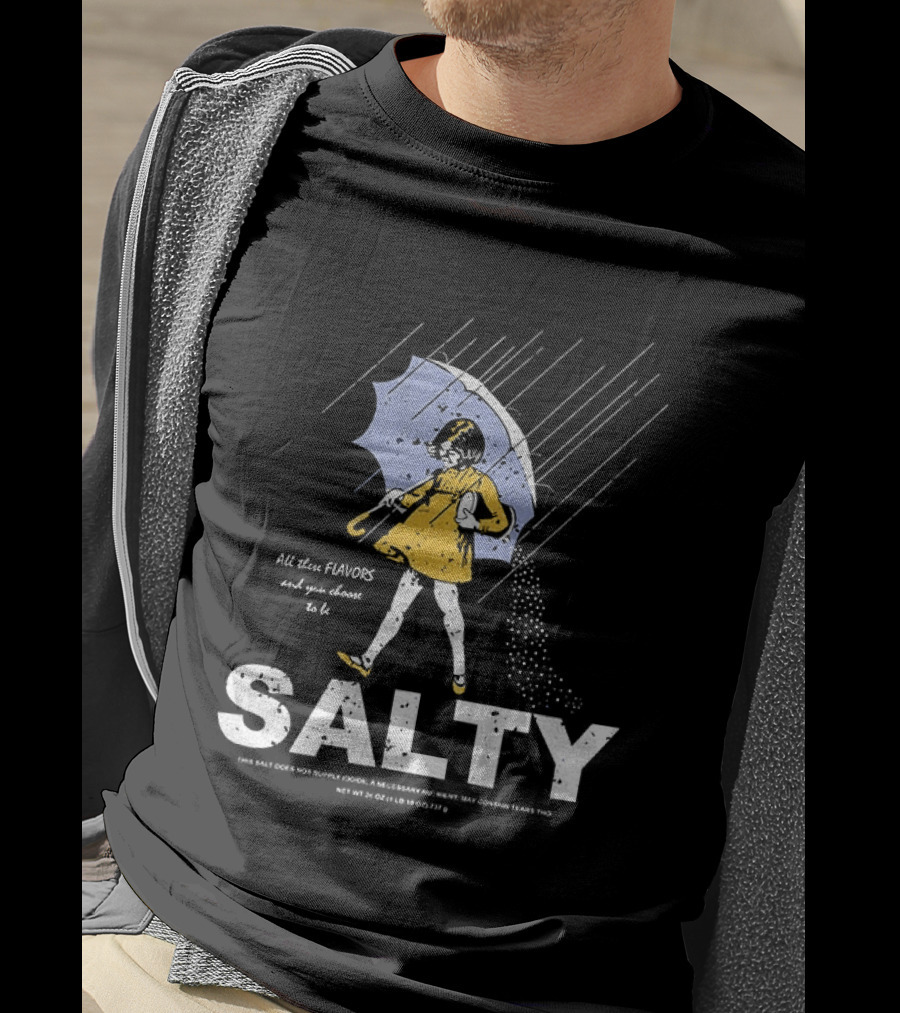 Morton Salt Girl All These Flavors And You Choose To Be Salty T-Shirt
