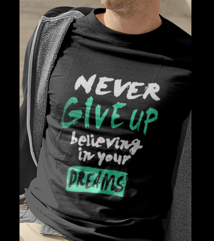 Never Give Up Believing In Your Dreams Teal Green White Painted Brush Lettering T-Shirt