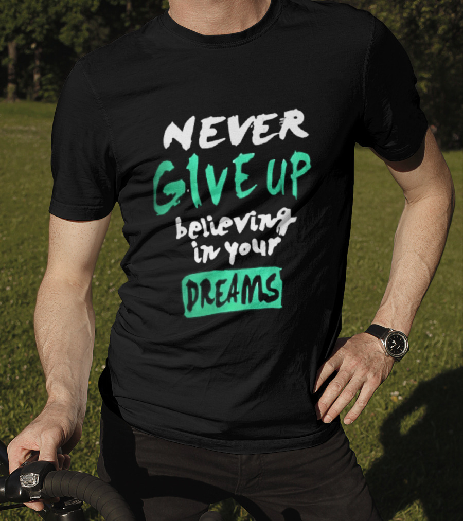 Never Give Up Believing In Your Dreams Teal Green White Painted Brush Lettering T-Shirt
