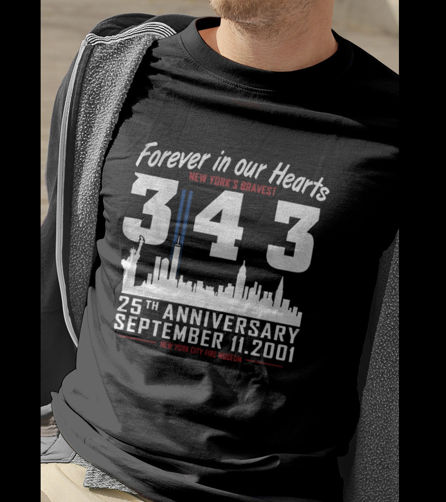Forever In Our Hearts September 11 2001 New York's Bravest 343 25th Anniversary New York City Fire Museum T-Shirt