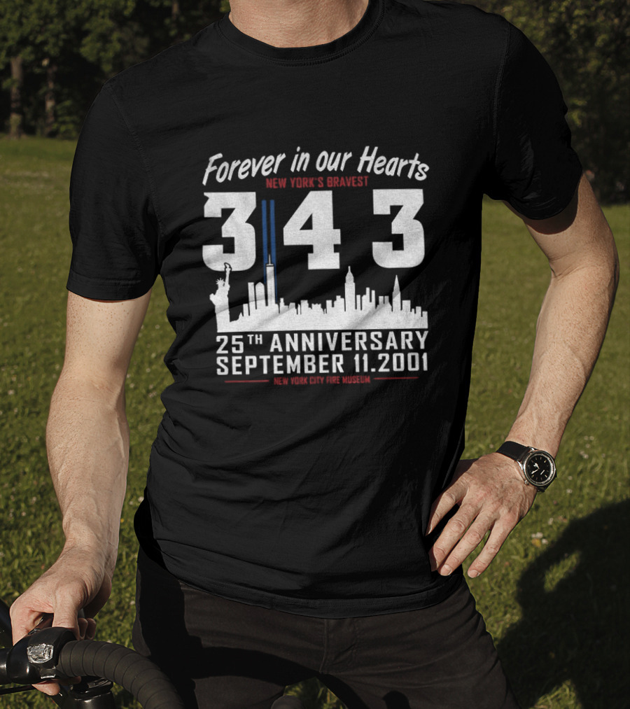 Forever In Our Hearts September 11 2001 New York's Bravest 343 25th Anniversary New York City Fire Museum T-Shirt