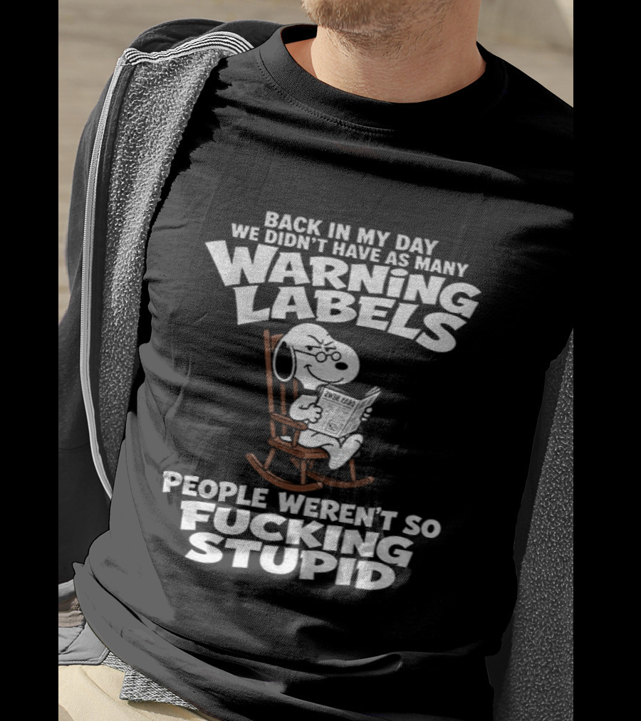 Back In My Day We Didn't Have As Many Warning Labels Snoopy People Weren't So Stupid T-Shirt