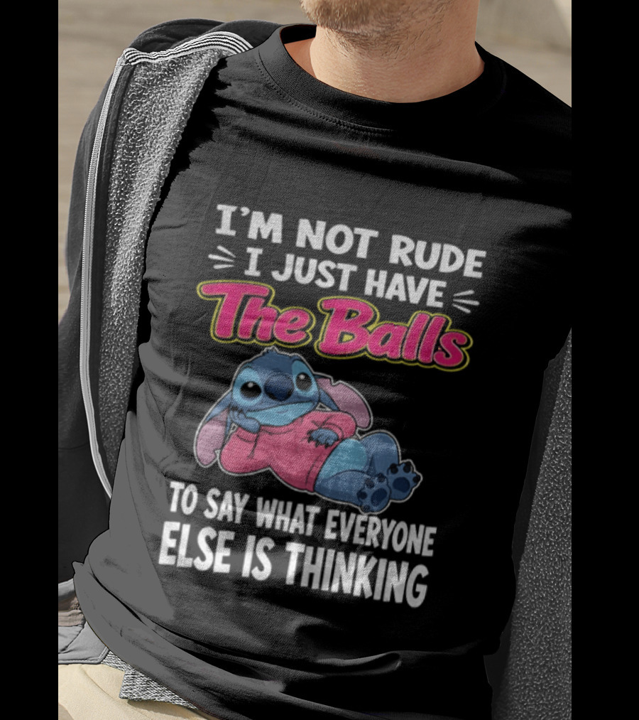 I'm Not Rude I Just Have The Balls To Say What Everyone Else Is Thinking Stitch T-Shirt
