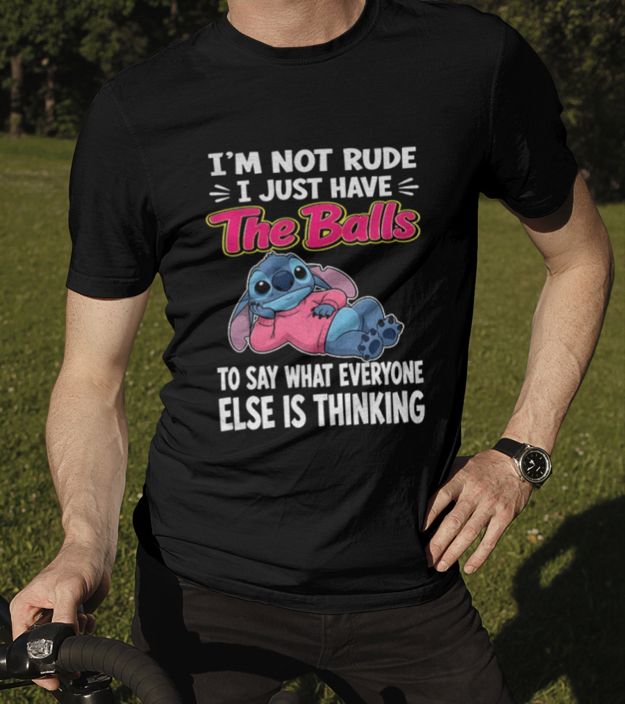 I'm Not Rude I Just Have The Balls To Say What Everyone Else Is Thinking Stitch T-Shirt