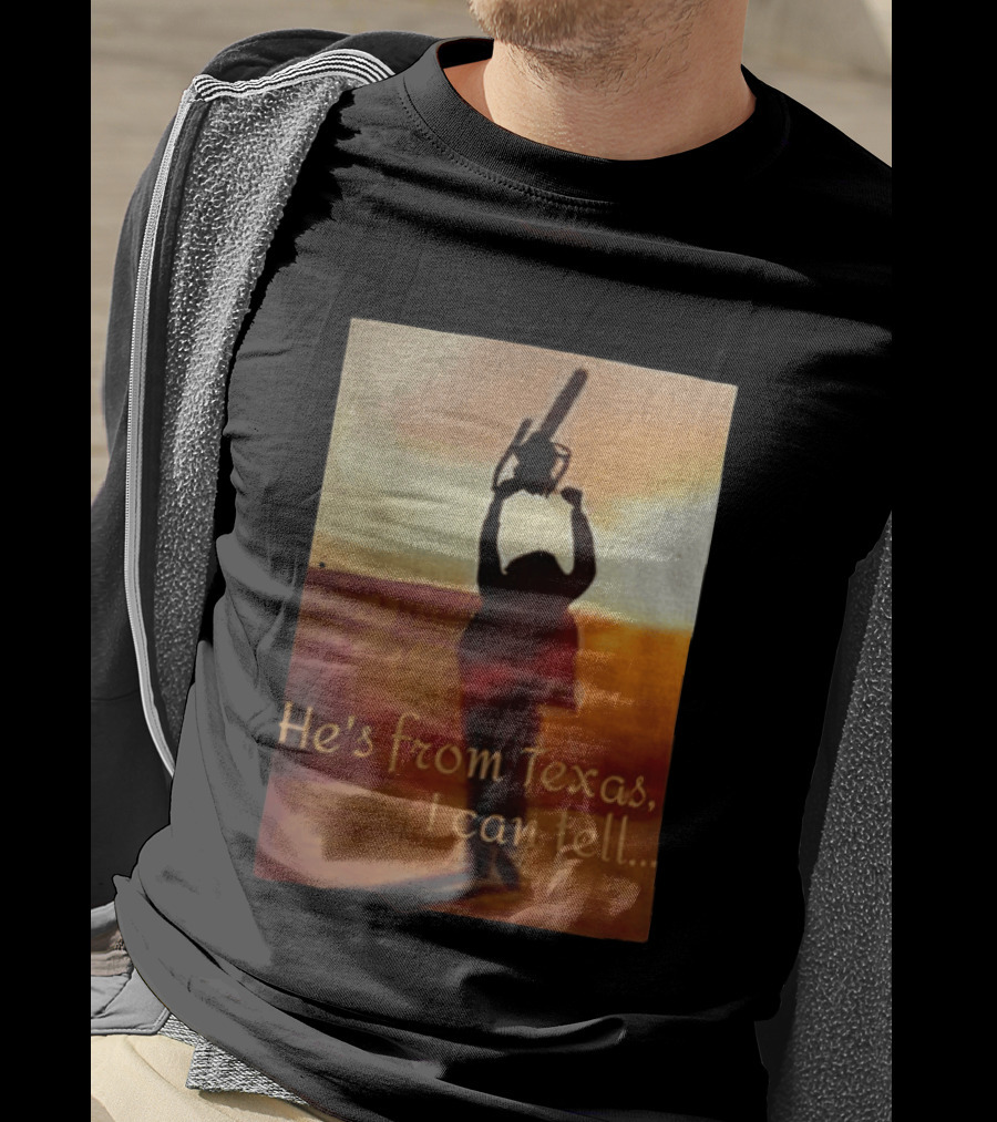 Texas Chainsaw Leatherface He's From Texas I Can Tell Chainsaw T-Shirt