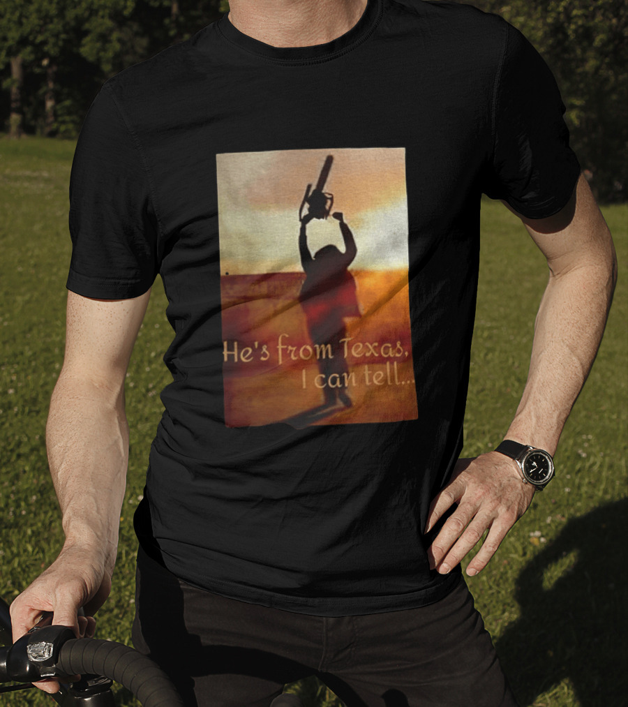 Texas Chainsaw Leatherface He's From Texas I Can Tell Chainsaw T-Shirt
