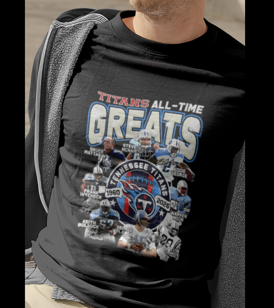 Titans All Time Greats Tennessee Titans 1960 2026 Steve McNair Eddie George Bruce Matthews George Blanda Frank Wycheck Keith Bulluck T-Shirt