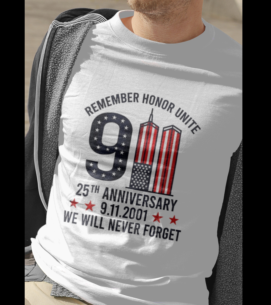 Remember Honor Unite 9 11 Twin Towers 25th Anniversary 9.11.2001 We Will Never Forget T-Shirt