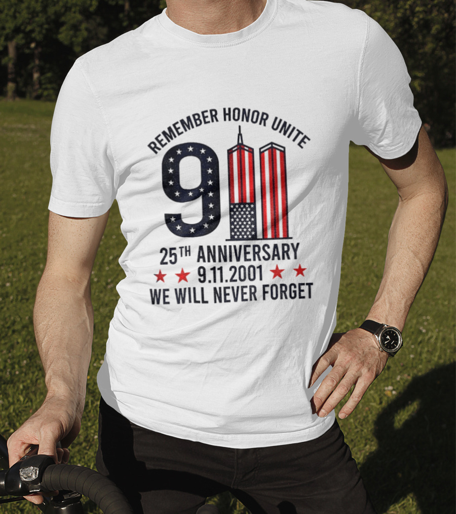 Remember Honor Unite 9 11 Twin Towers 25th Anniversary 9.11.2001 We Will Never Forget T-Shirt