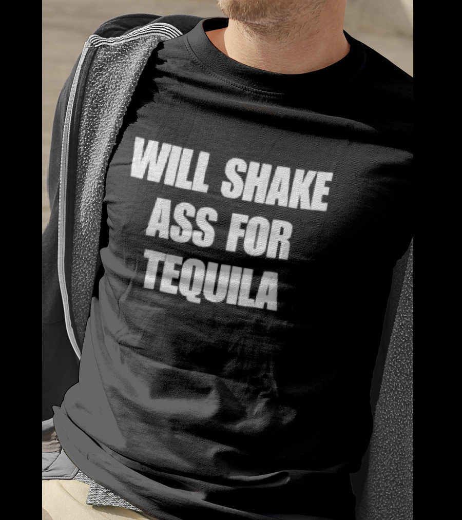 Will Shake Ass For Tequila White Block Lettering T-Shirt