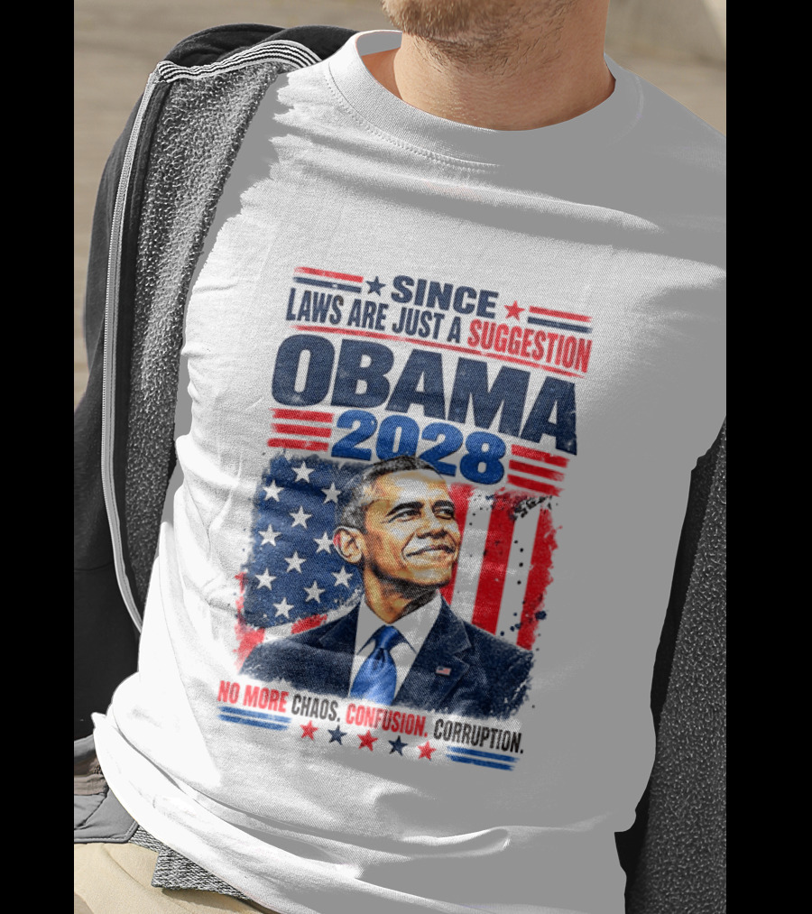 Barack Obama 2028 Since Laws Are Just A Suggestion No More Chaos Corruption T-Shirt