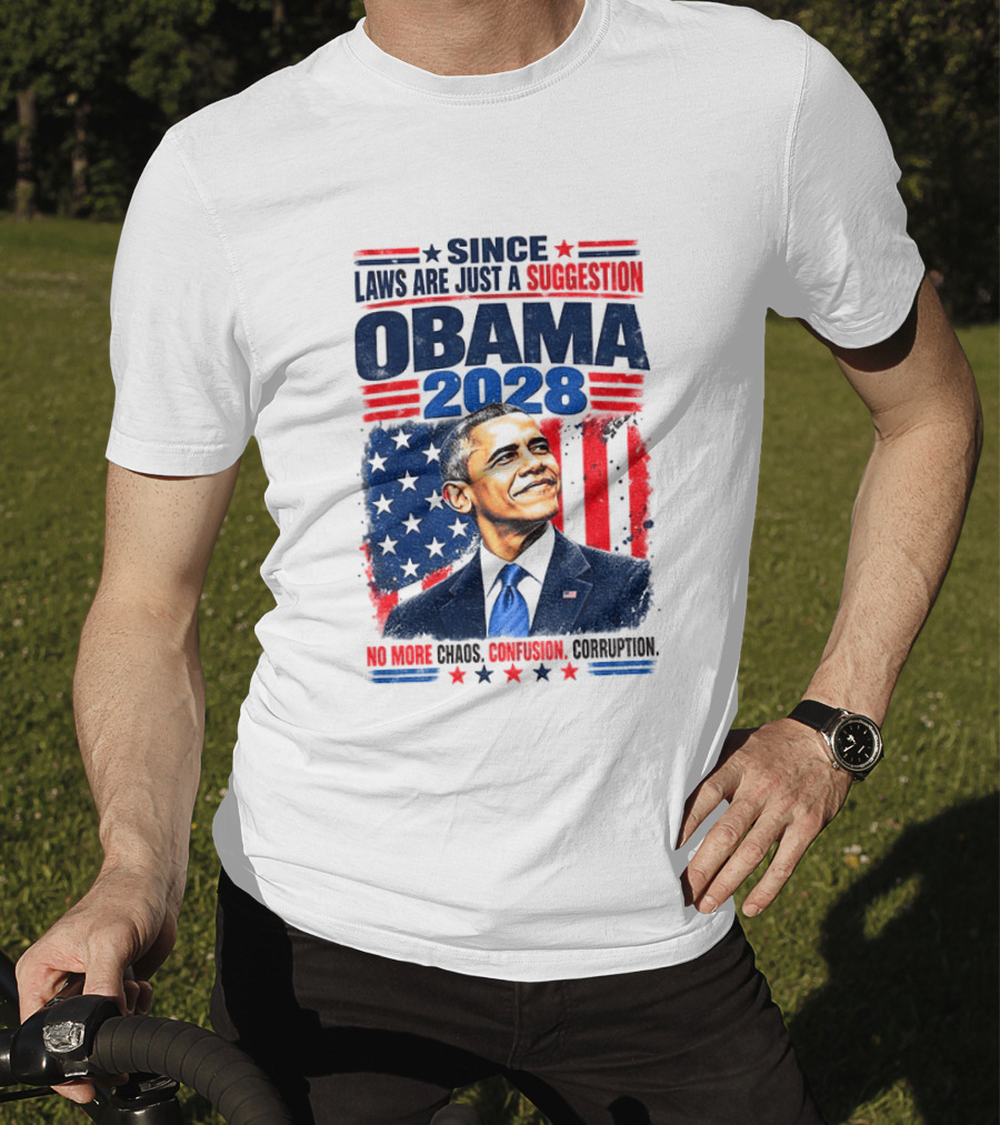 Barack Obama 2028 Since Laws Are Just A Suggestion No More Chaos Corruption T-Shirt