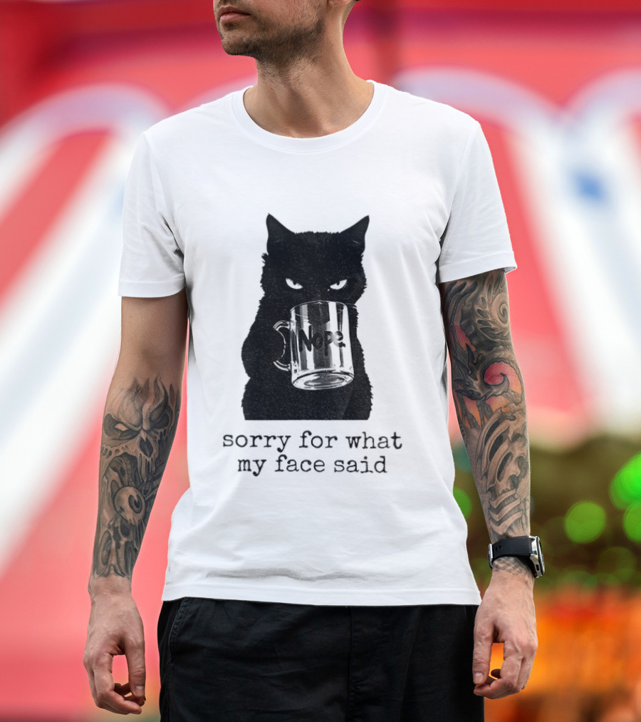 Nope Black Cat Sorry For What My Face Said T-Shirt