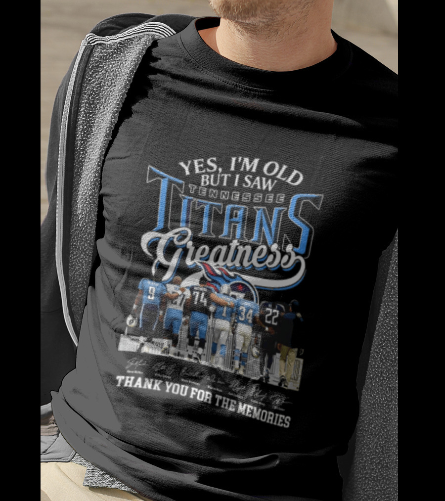 Yes I'm Old But I Saw Tennessee Titans Greatness Thank You For The Memories T-Shirt