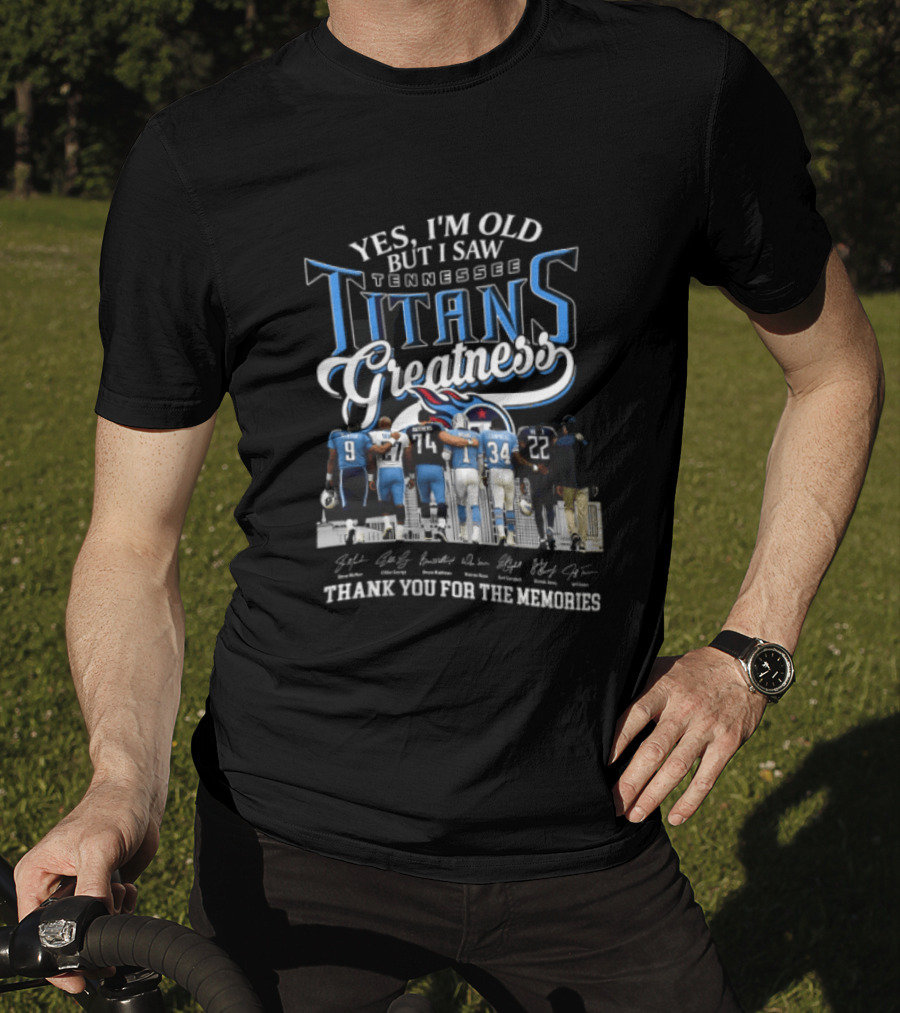 Yes I'm Old But I Saw Tennessee Titans Greatness Thank You For The Memories T-Shirt