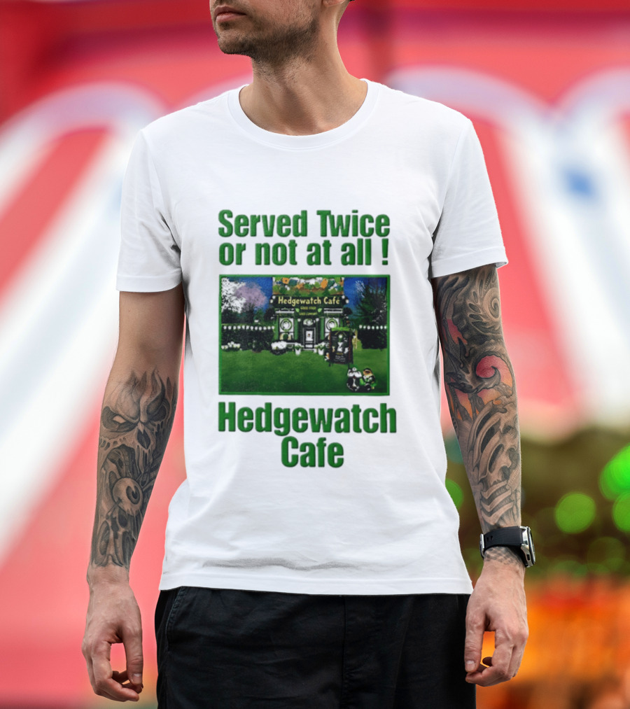 Hedge Cafe Served Twice Or Not At All Wildlife T-Shirt