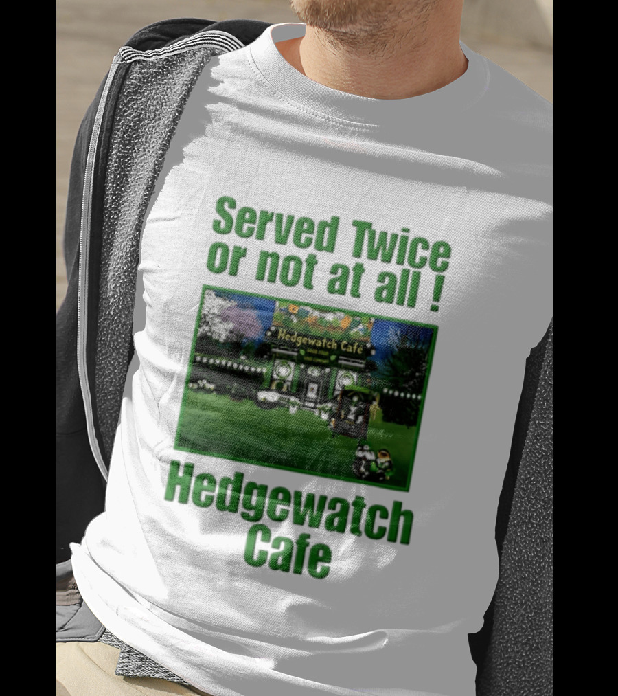 Hedge Cafe Served Twice Or Not At All Wildlife T-Shirt