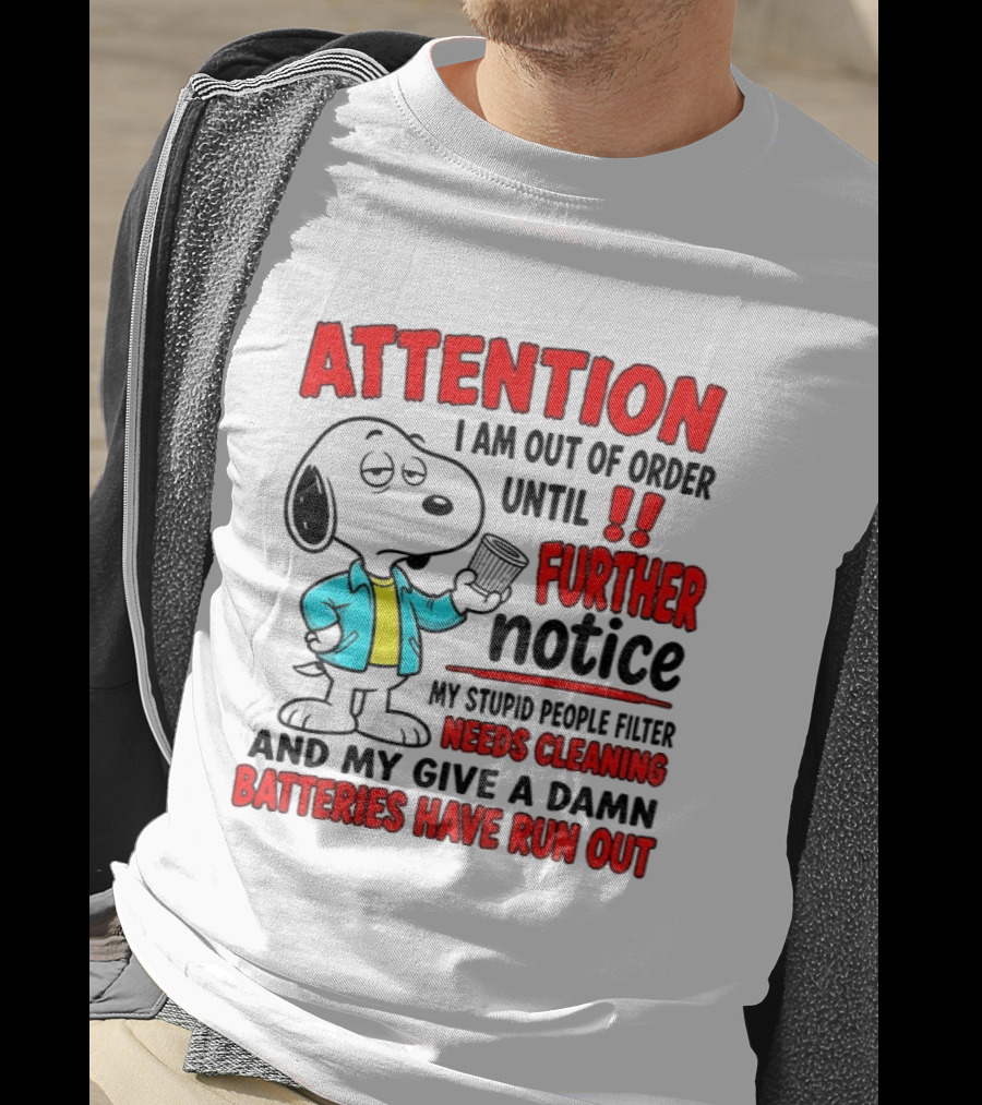 Attention I Am Out Of Order Until Further Notice Needs Cleaning Batteries Have Run Out Snoopy T-Shirt