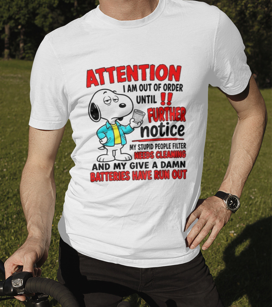 Attention I Am Out Of Order Until Further Notice Needs Cleaning Batteries Have Run Out Snoopy T-Shirt