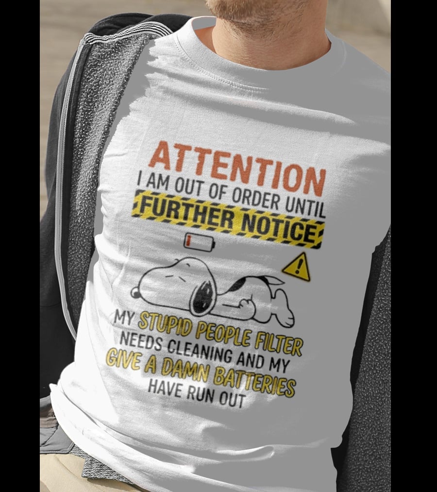 Snoopy Attention I Am Out Of Order Until Further Notice My Stupid People Filter Needs Cleaning T-Shirt