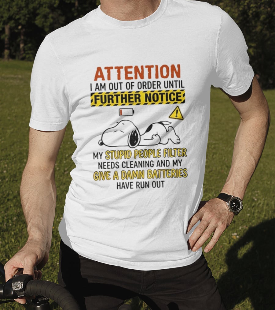 Snoopy Attention I Am Out Of Order Until Further Notice My Stupid People Filter Needs Cleaning T-Shirt