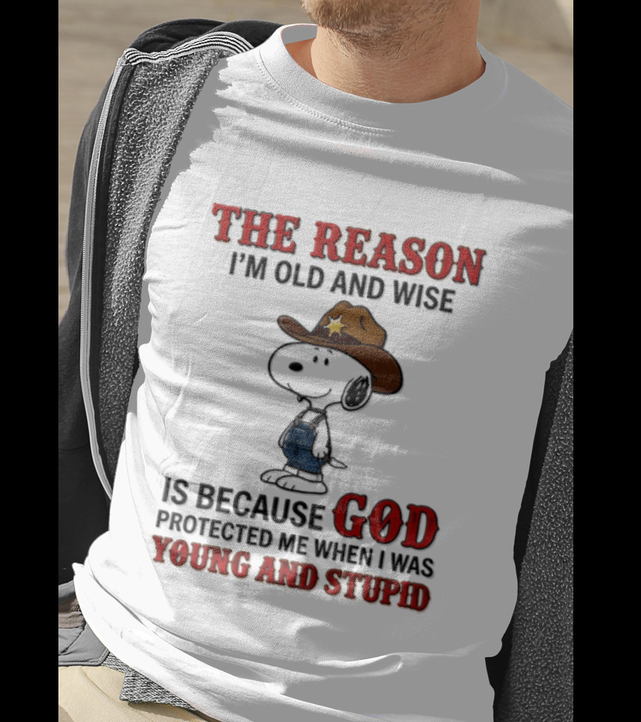 Snoopy Peanuts The Reason I'm Old And Wise God Protected Me When I Was Young And Stupid T-Shirt