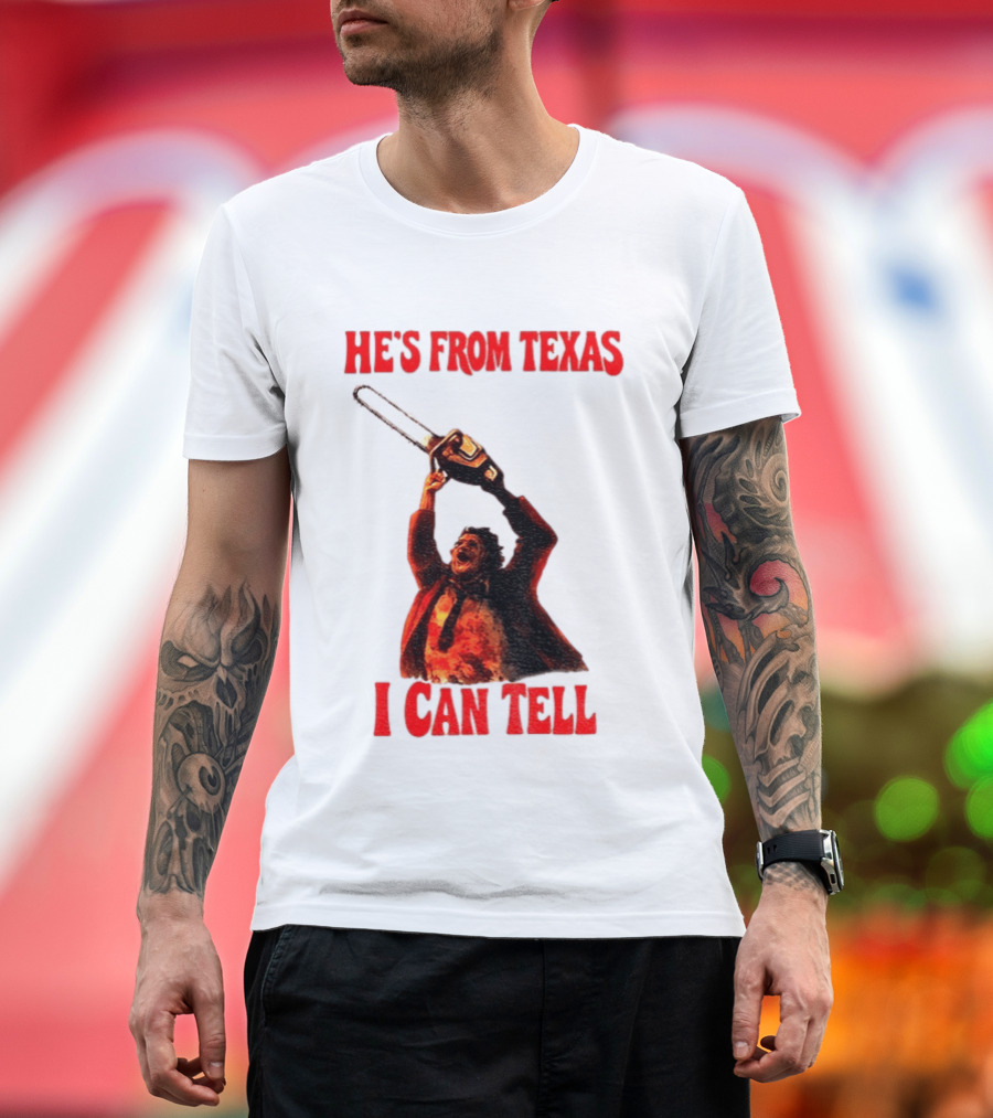 Leatherface Chainsaw Halloween He's From Texas I Can Tell T-Shirt